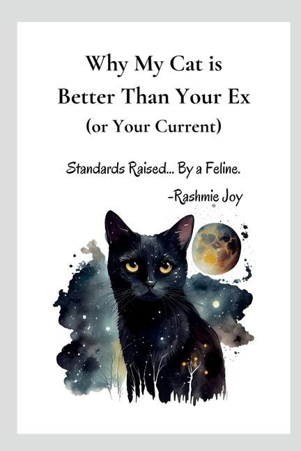 Carte Why My Cat is Better Than Your Ex (or Your Current) 
