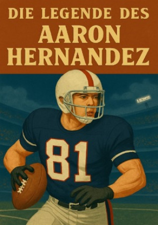 Kniha Die Legende des Aaron Hernandez Anton Bauer