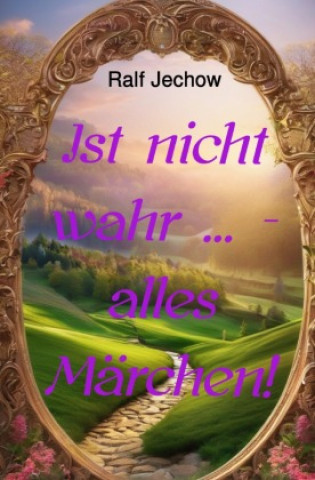 Kniha Ist nicht wahr ... - alles Märchen! Ralf Jechow