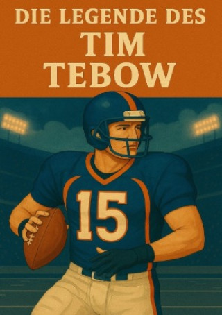 Kniha Die Legende des Tim Tebow Anton Bauer
