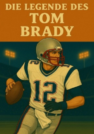 Kniha Die Legende des Tom Brady Anton Bauer