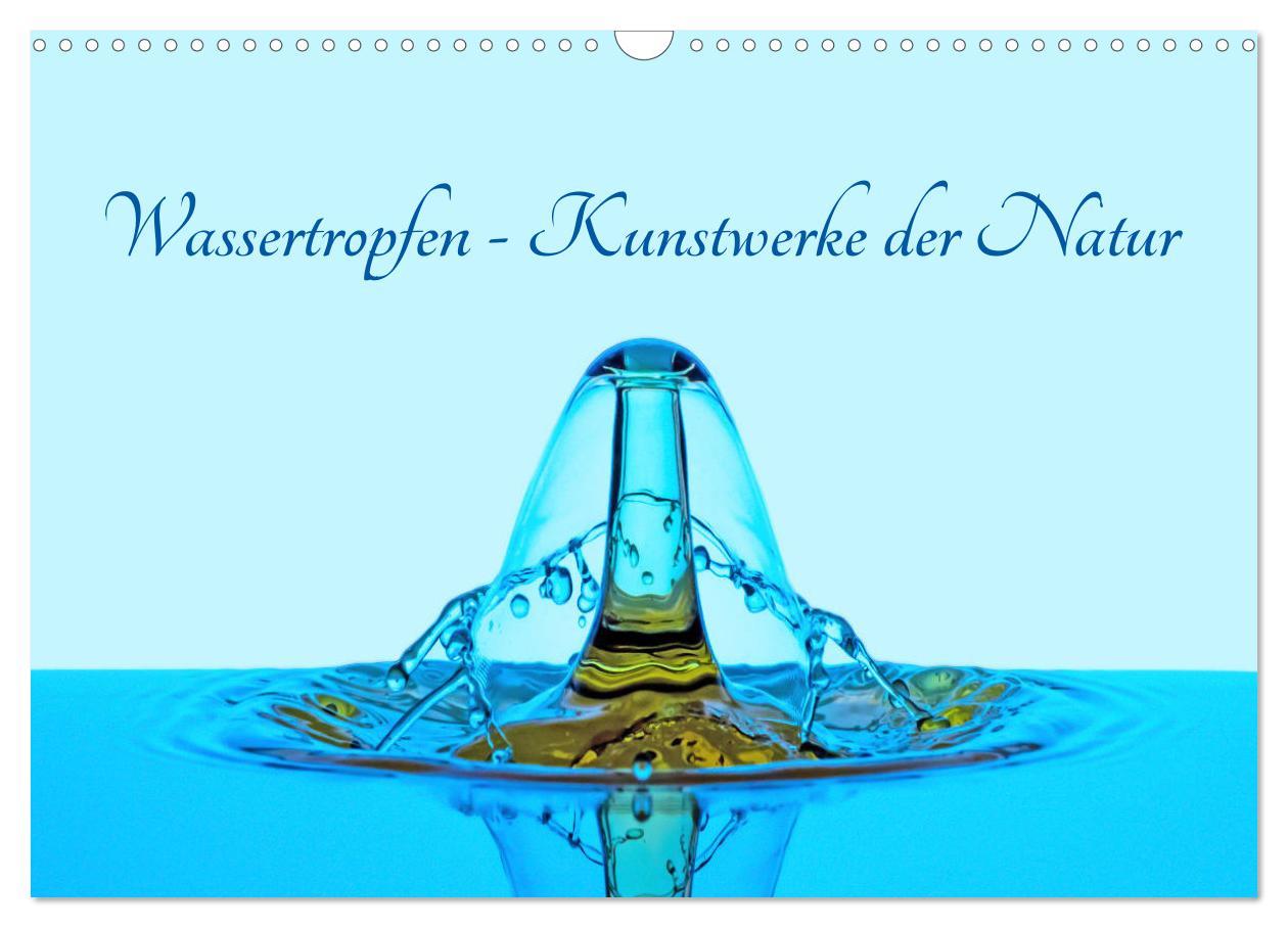 Kalendár/Diár Wassertropfen - Kunstwerke der Natur (Wandkalender 2026 DIN A3 quer), CALVENDO Monatskalender Calvendo