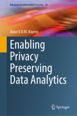 Kniha Enabling Privacy Preserving Data Analytics Anne V.D.M. Kayem
