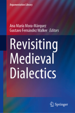 Kniha Revisiting Medieval Dialectics Ana María Mora-Márquez