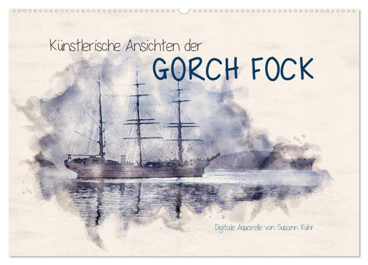 Kalendár/Diár Künstlerische Ansichten der Gorch Fock (Wandkalender 2026 DIN A2 quer), CALVENDO Monatskalender Calvendo