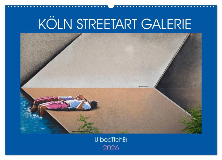 Kalendár/Diár KÖLN STREETART GALERIE (Wandkalender 2026 DIN A2 quer), CALVENDO Monatskalender Calvendo