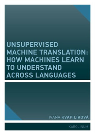 Kniha Unsupervised Machine Translation Ivana Kvapilíková