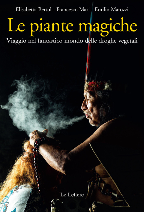 Kniha piante magiche. Viaggio nel fantastico mondo delle droghe vegetali Elisabetta Bertol