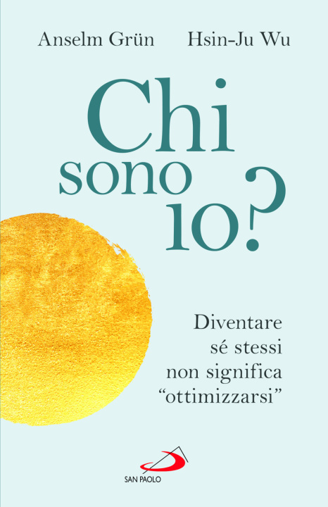 Kniha Chi sono io? Diventare sé stessi non significa «ottimizzarsi» Anselm Grün