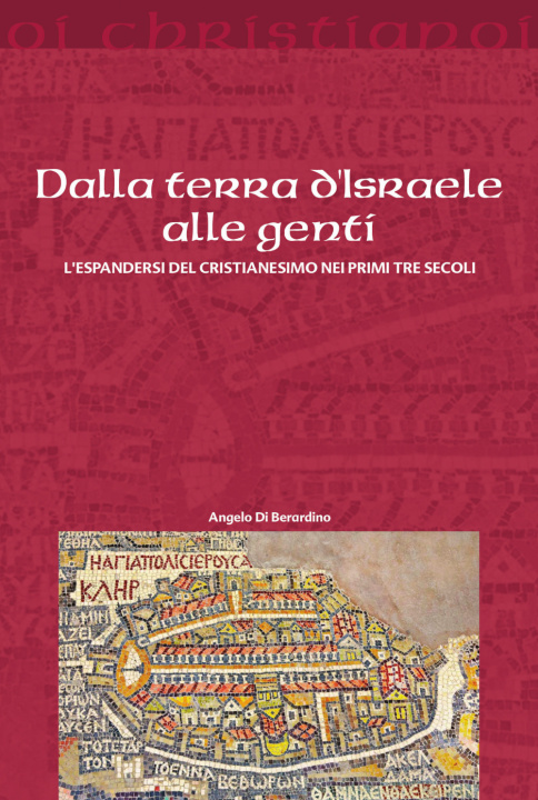 Książka Dalla terra d'Israele alle genti. L'espandersi del cristianesimo nei primi tre secoli Angelo Di Berardino