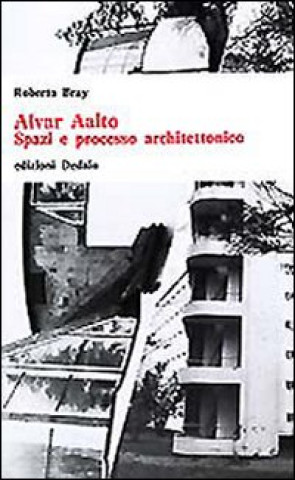 Carte Alvar Aalto. Spazi e processo architettonico Roberto Bray