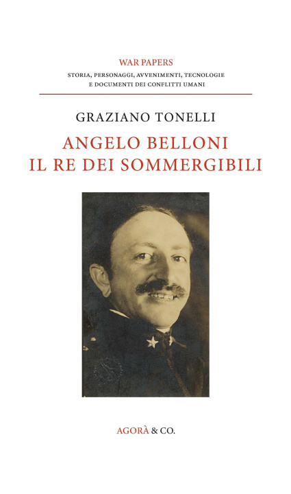 Knjiga Angelo Belloni: il re dei sommergibili Graziano Tonelli