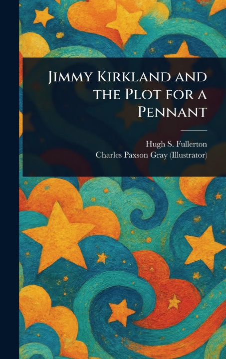 Carte Jimmy Kirkland and the Plot for a Pennant Charles Paxson Gray