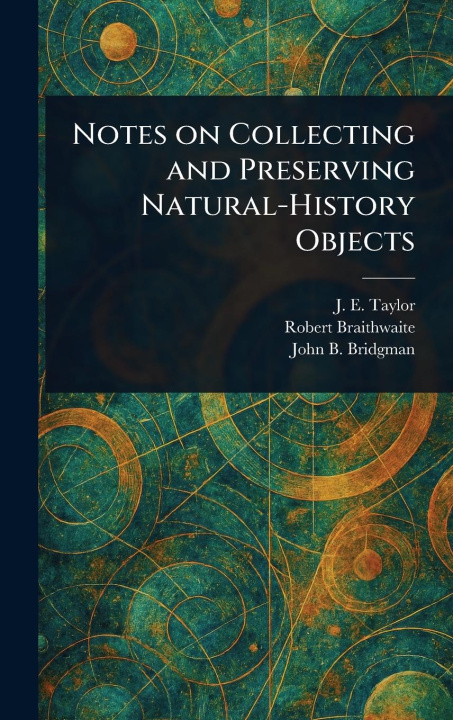 Kniha Notes on Collecting and Preserving Natural-History Objects Robert Braithwaite