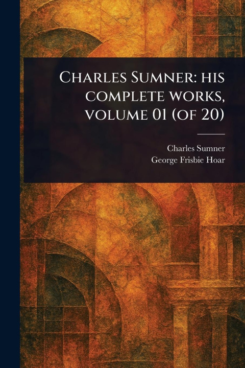 Kniha Charles Sumner George Frisbie Hoar
