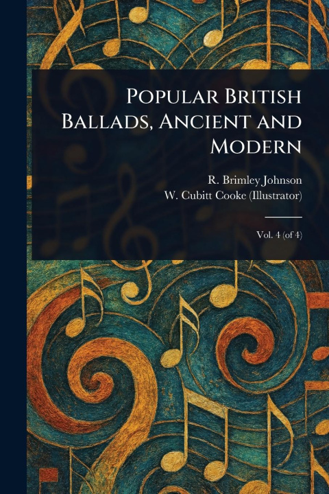 Kniha Popular British Ballads, Ancient and Modern W Cubitt (William Cubitt) Cooke
