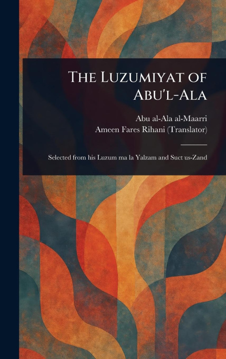 Carte The Luzumiyat of Abu'l-Ala Ameen Fares Rihani