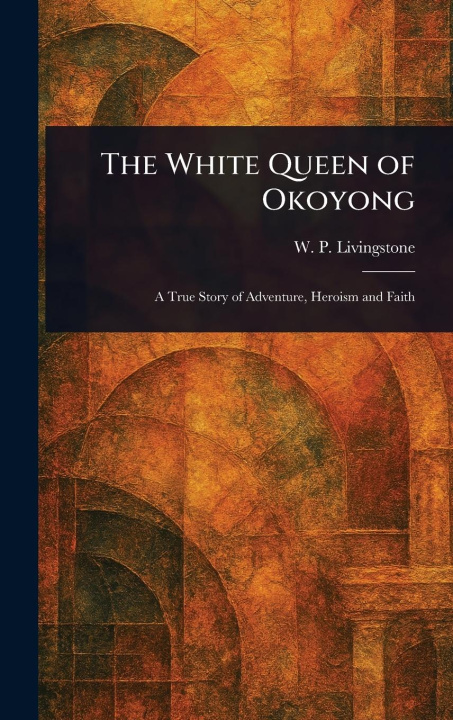 Kniha The White Queen of Okoyong 