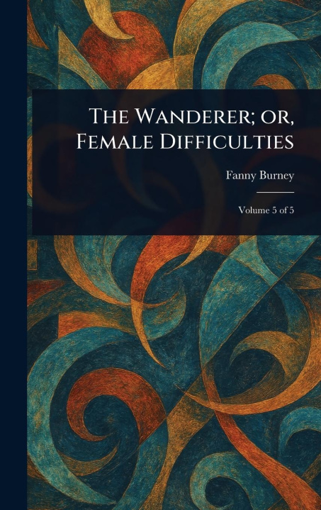 Kniha The Wanderer; or, Female Difficulties 