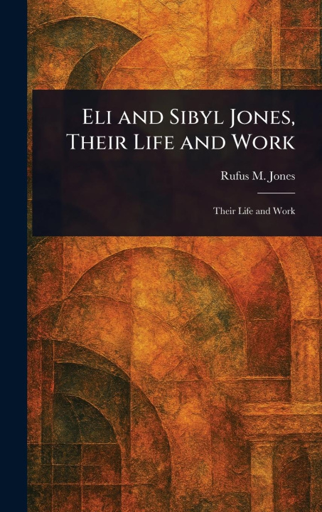 Kniha Eli and Sibyl Jones, Their Life and Work 