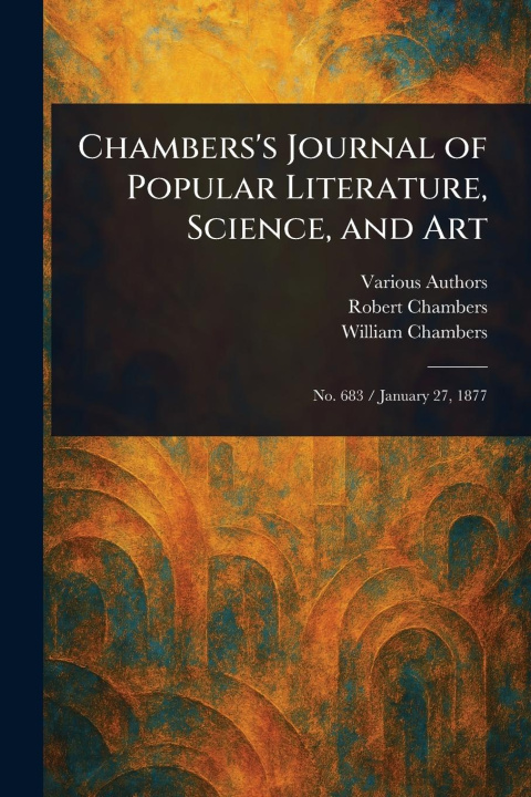 Kniha Chambers's Journal of Popular Literature, Science, and Art Robert Chambers