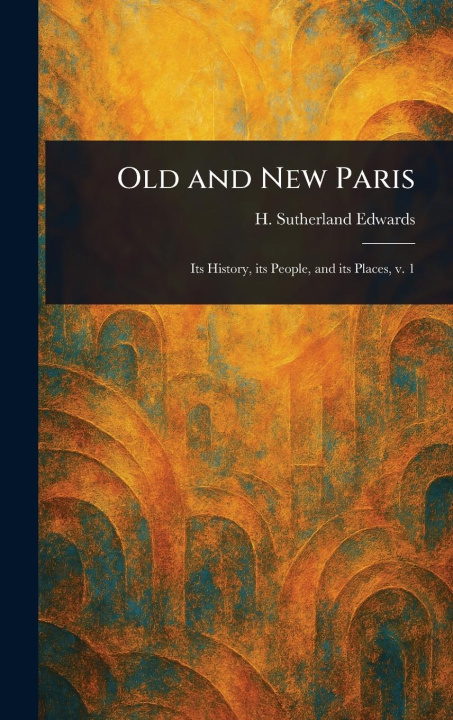 Knjiga Old and New Paris 
