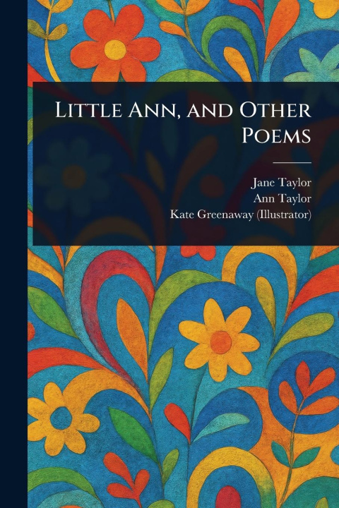 Kniha Little Ann, and Other Poems Ann Taylor