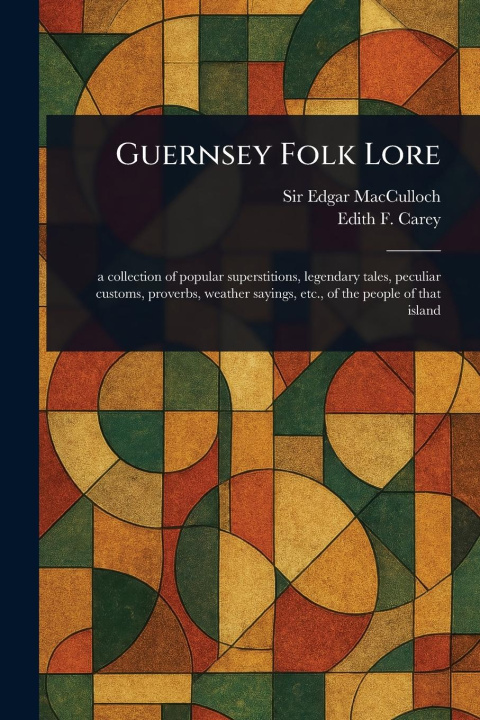 Kniha Guernsey Folk Lore Edith F (Edith Frances) Carey