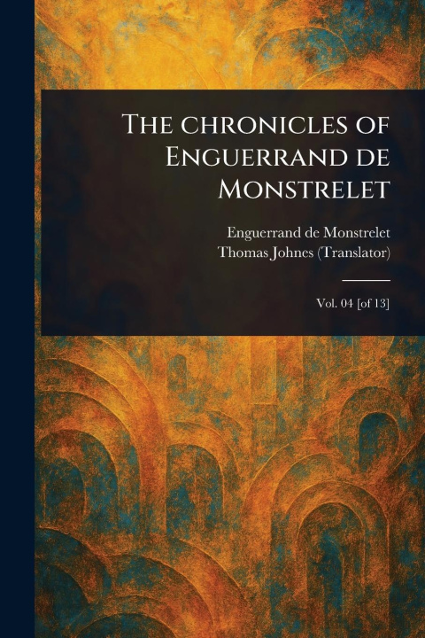 Kniha The Chronicles of Enguerrand De Monstrelet Thomas Johnes