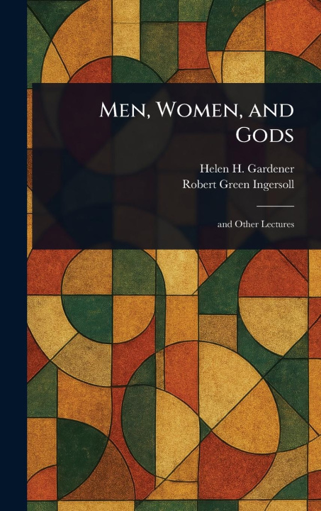 Kniha Men, Women, and Gods Robert Green Ingersoll