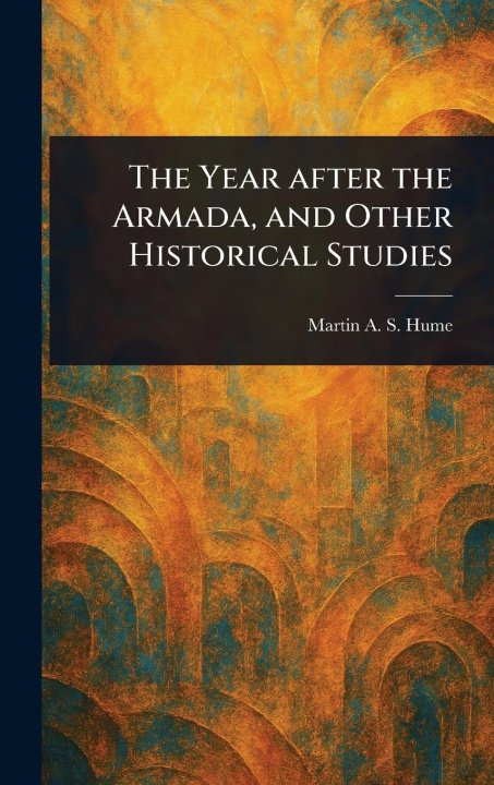 Kniha The Year After the Armada, and Other Historical Studies 