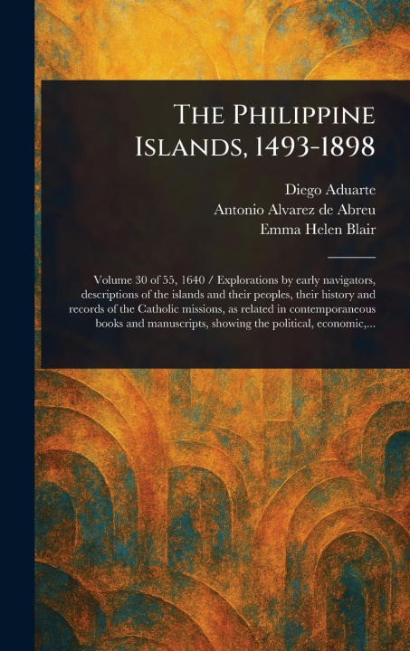 Kniha The Philippine Islands, 1493-1898 Antonio Alvarez de Abreu