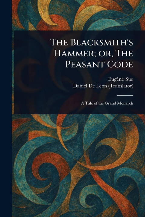 Kniha The Blacksmith's Hammer; or, The Peasant Code Daniel De Leon
