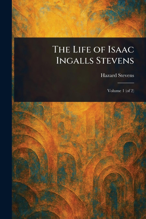 Carte The Life of Isaac Ingalls Stevens 