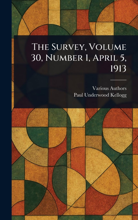 Knjiga The Survey, Volume 30, Number 1, April 5, 1913 Paul Underwood Kellogg