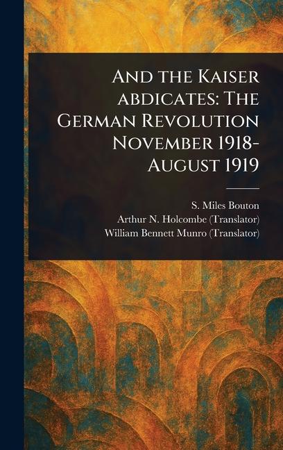 Kniha And the Kaiser Abdicates Arthur N (Arthur Norman) Holcombe