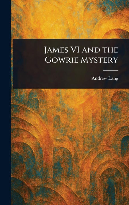 Kniha James VI and the Gowrie Mystery 
