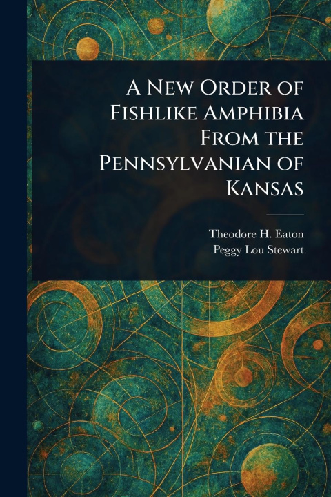 Kniha A New Order of Fishlike Amphibia From the Pennsylvanian of Kansas Peggy Lou Stewart