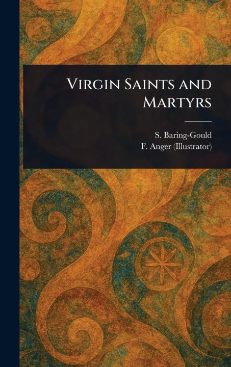 Knjiga Virgin Saints and Martyrs F. Anger