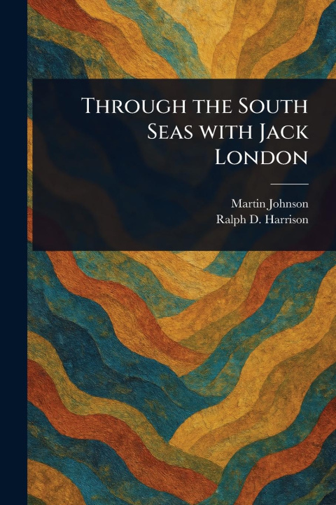 Kniha Through the South Seas With Jack London Ralph D Harrison