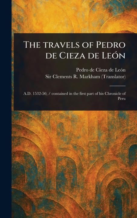 Kniha The Travels of Pedro De Cieza De León Clements R (Clements Robert) Markham