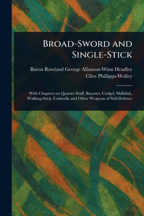 Kniha Broad-Sword and Single-Stick Clive Phillipps-Wolley