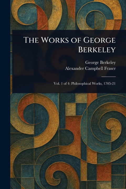 Kniha The Works of George Berkeley Alexander Campbell Fraser