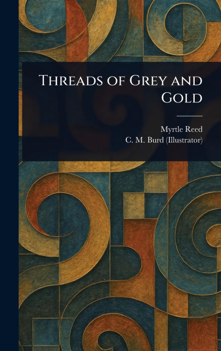 Knjiga Threads of Grey and Gold C M (Clara Miller) Burd