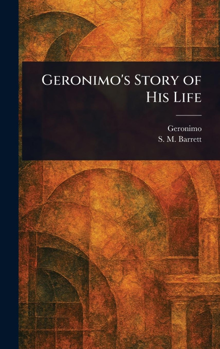 Carte Geronimo's Story of His Life S M (Stephen Melvil) Barrett