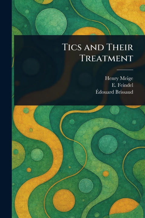 Kniha Tics and Their Treatment E (Eug?ne) Feindel