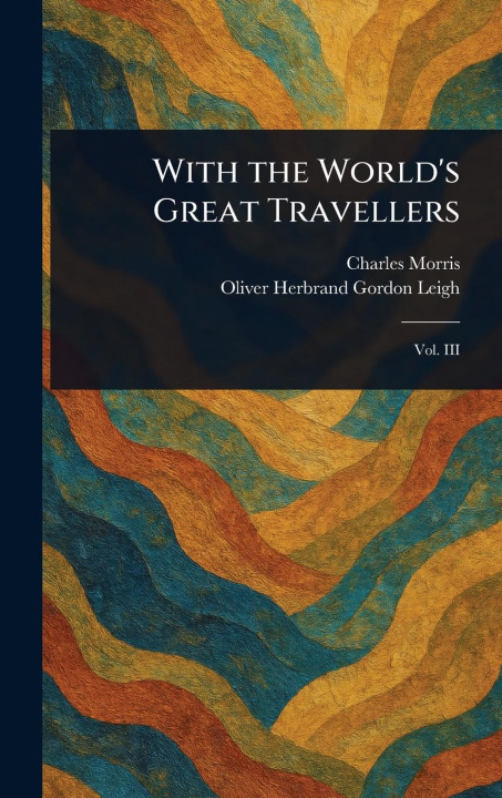 Kniha With the World's Great Travellers Oliver Herbrand Gordon Leigh