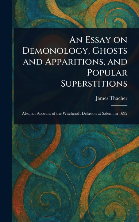 Kniha An Essay on Demonology, Ghosts and Apparitions, and Popular Superstitions 