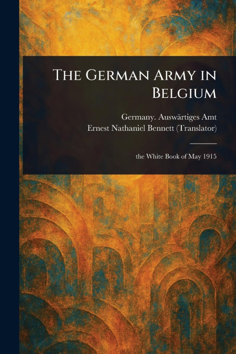 Carte The German Army in Belgium Ernest Nathaniel Bennett
