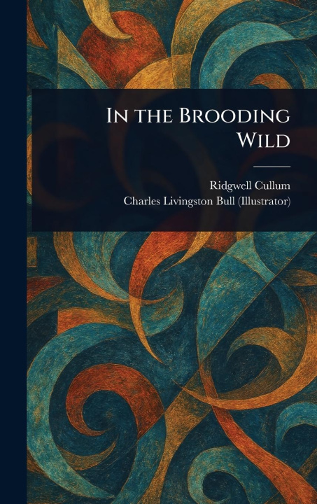 Kniha In the Brooding Wild Charles Livingston Bull